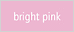bright pink