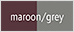 maroon/grey