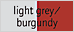 light grey/burgundy